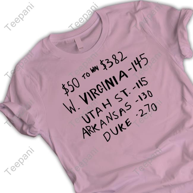 Br Betting $50 To Win $382 W. Virginia -145 T Shirt